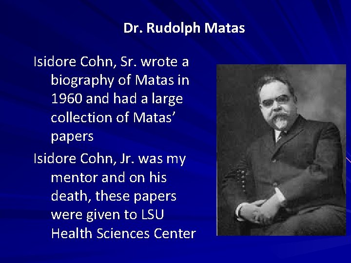 Dr. Rudolph Matas Isidore Cohn, Sr. wrote a biography of Matas in 1960 and