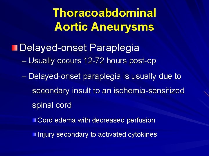 Thoracoabdominal Aortic Aneurysms Delayed-onset Paraplegia – Usually occurs 12 -72 hours post-op – Delayed-onset