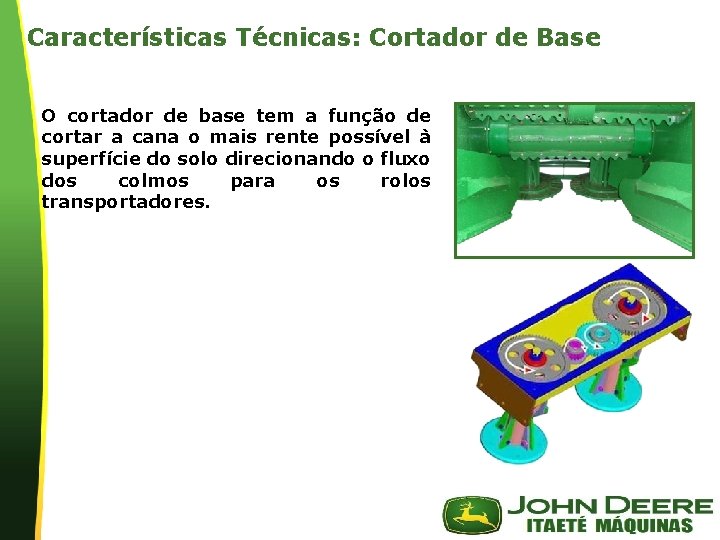 Características Técnicas: Cortador de Base O cortador de base tem a função de cortar