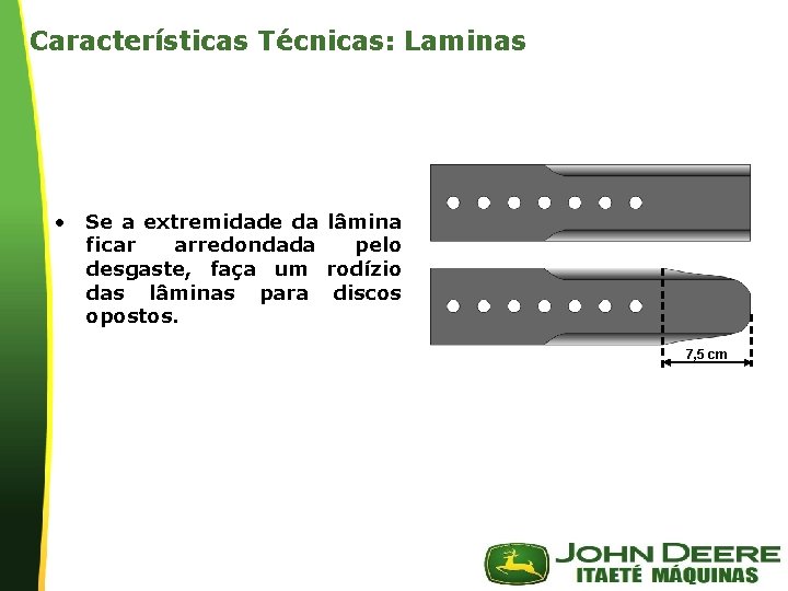 Características Técnicas: Laminas • Se a extremidade da lâmina ficar arredondada pelo desgaste, faça