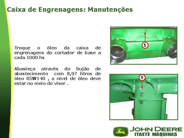 Caixa de Engrenagens: Manutenções 5 Troque o óleo da caixa de engrenagens do cortador