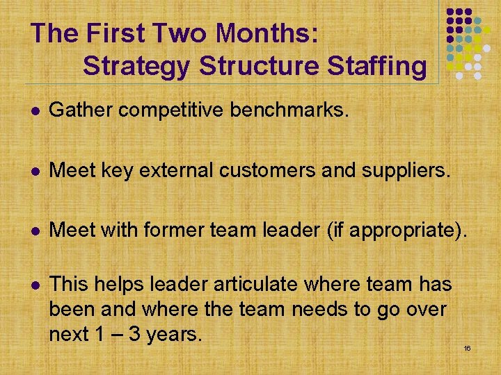 The First Two Months: Strategy Structure Staffing l Gather competitive benchmarks. l Meet key The First Two Months: Strategy Structure Staffing l Gather competitive benchmarks. l Meet key