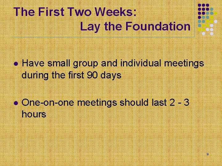 The First Two Weeks: Lay the Foundation l Have small group and individual meetings The First Two Weeks: Lay the Foundation l Have small group and individual meetings