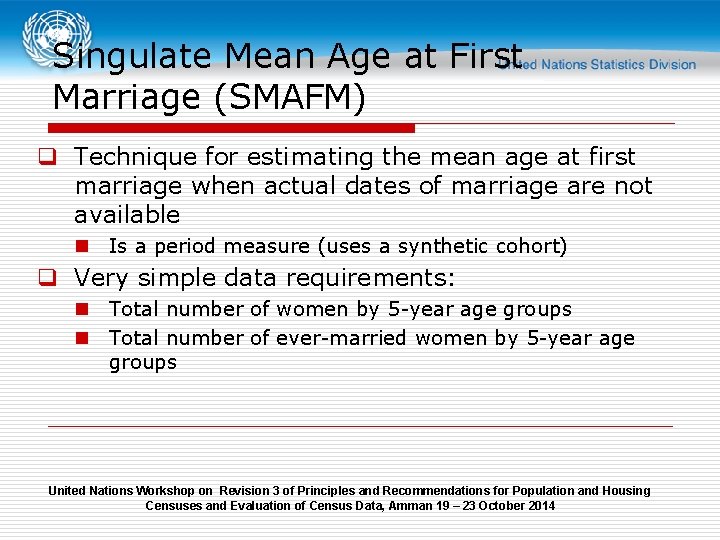 Singulate Mean Age at First Marriage (SMAFM) q Technique for estimating the mean age
