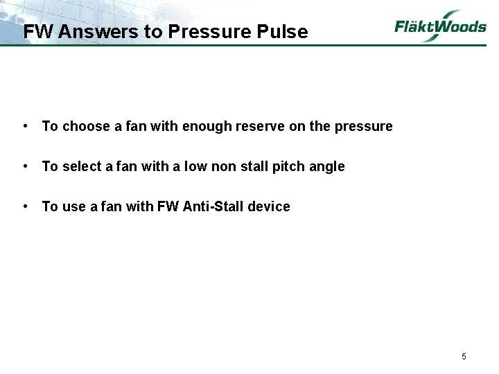 FW Answers to Pressure Pulse • To choose a fan with enough reserve on