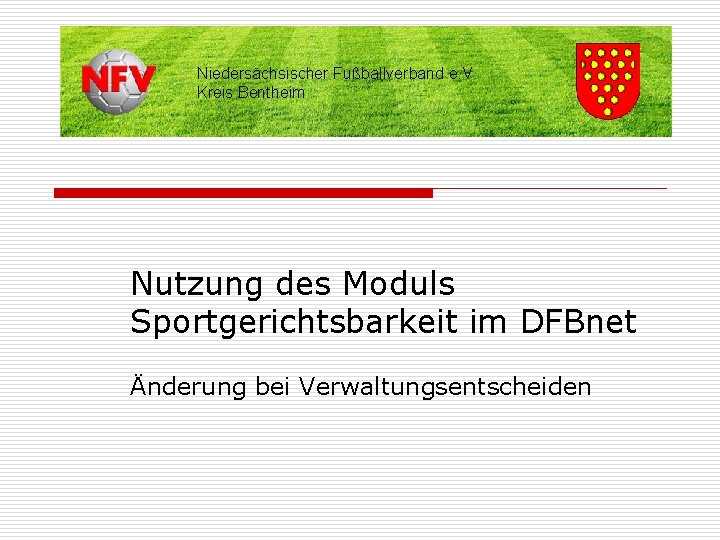 Niedersächsischer Fußballverband e. V. Kreis Bentheim Nutzung des Moduls Sportgerichtsbarkeit im DFBnet Änderung bei