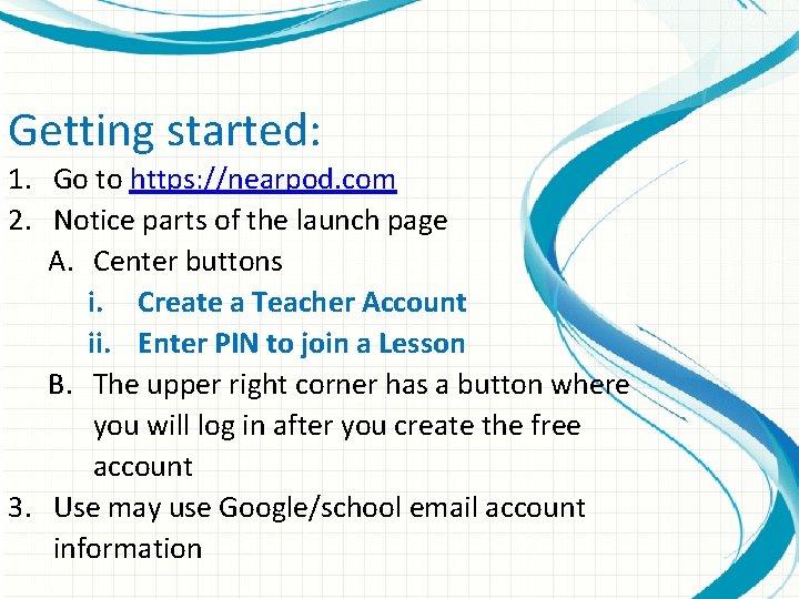 Getting started: 1. Go to https: //nearpod. com 2. Notice parts of the launch