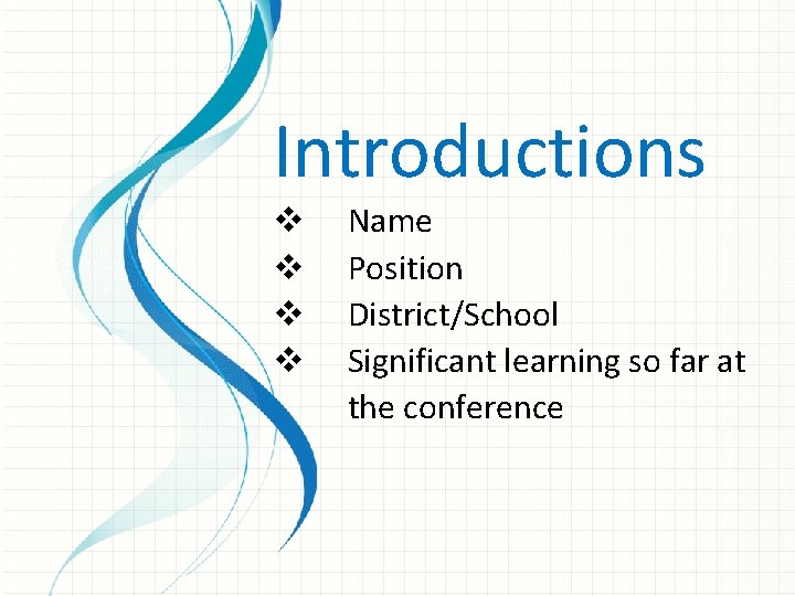 Introductions v v Name Position District/School Significant learning so far at the conference 