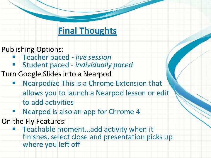Final Thoughts Publishing Options: § Teacher paced - live session § Student paced -
