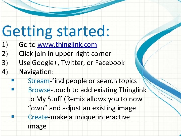 Getting started: 1) 2) 3) 4) Go to www. thinglink. com Click join in