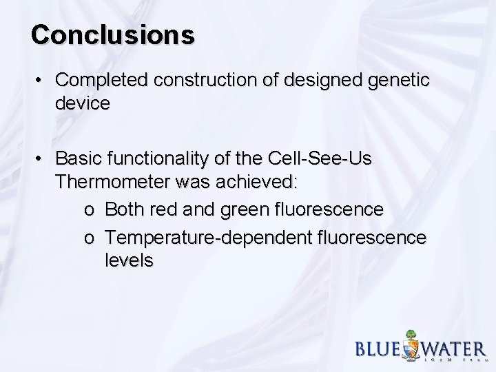 Conclusions • Completed construction of designed genetic device • Basic functionality of the Cell-See-Us