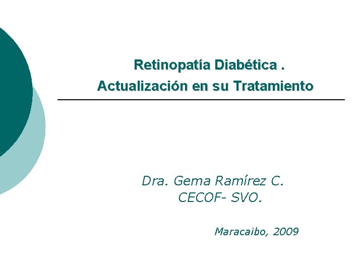 Retinopatía Diabética. Actualización en su Tratamiento Dra. Gema Ramírez C. CECOF- SVO. Maracaibo, 2009