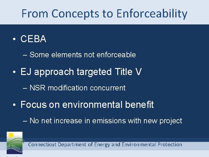 From Concepts to Enforceability • CEBA – Some elements not enforceable • EJ approach