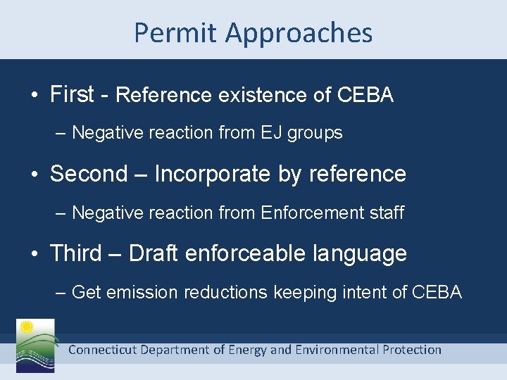 Permit Approaches • First - Reference existence of CEBA – Negative reaction from EJ