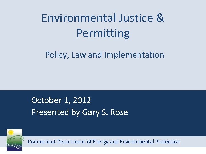 Environmental Justice & Permitting Policy, Law and Implementation October 1, 2012 Presented by Gary