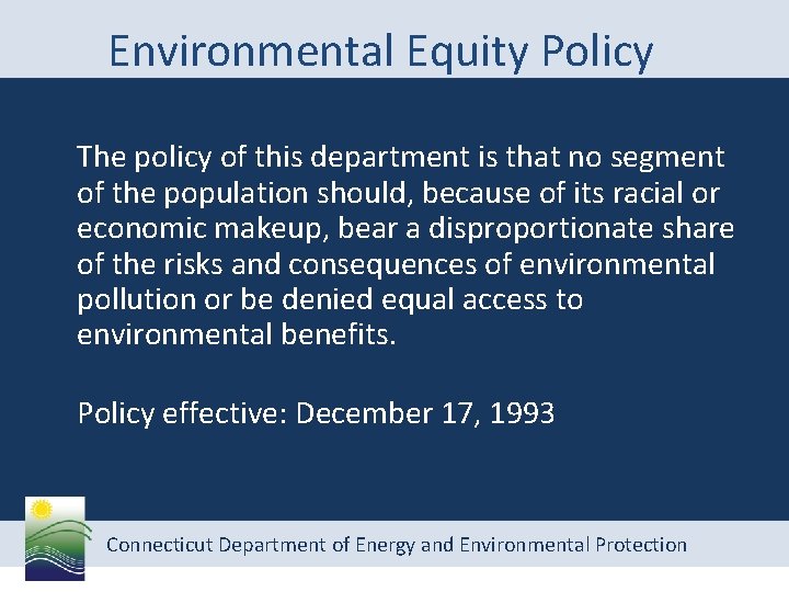 Environmental Equity Policy The policy of this department is that no segment of the