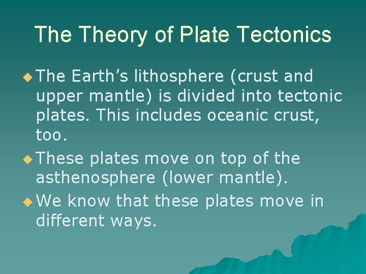 The Theory of Plate Tectonics u The Earth’s lithosphere (crust and upper mantle) is