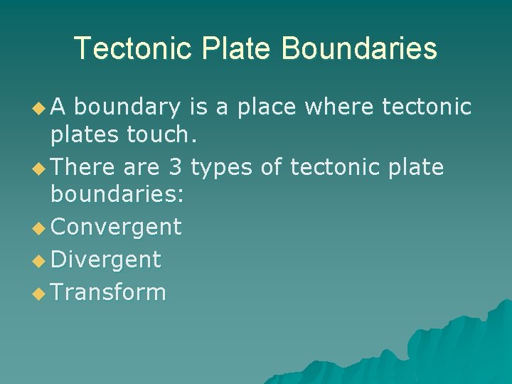 Tectonic Plate Boundaries u. A boundary is a place where tectonic plates touch. u