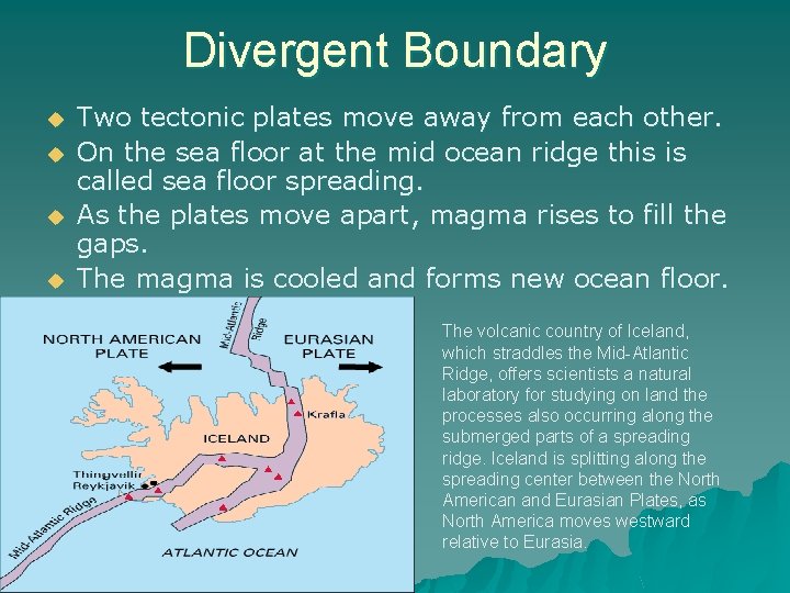 Divergent Boundary u u Two tectonic plates move away from each other. On the