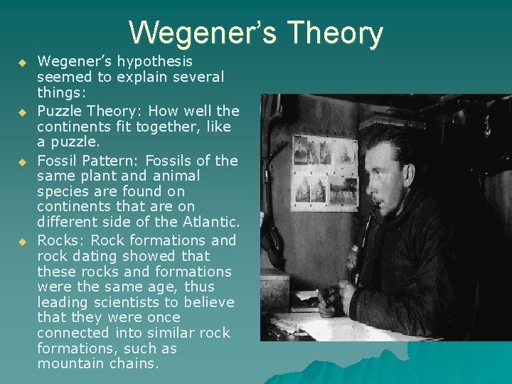 Wegener’s Theory u u Wegener’s hypothesis seemed to explain several things: Puzzle Theory: How