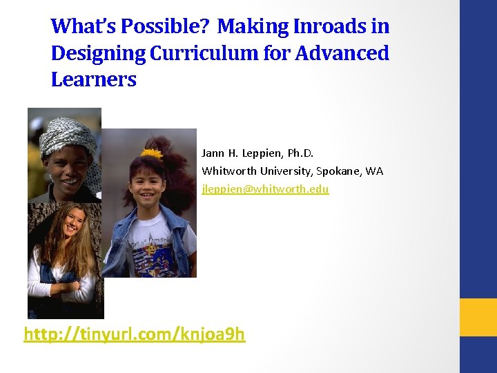 What’s Possible? Making Inroads in Designing Curriculum for Advanced Learners Jann H. Leppien, Ph.