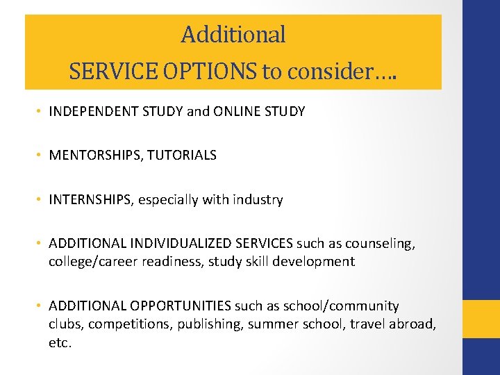Additional SERVICE OPTIONS to consider…. • INDEPENDENT STUDY and ONLINE STUDY • MENTORSHIPS, TUTORIALS