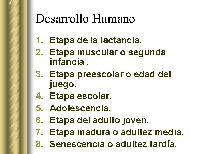 Desarrollo Humano 1. Etapa de la lactancia. 2. Etapa muscular o segunda infancia. 3.