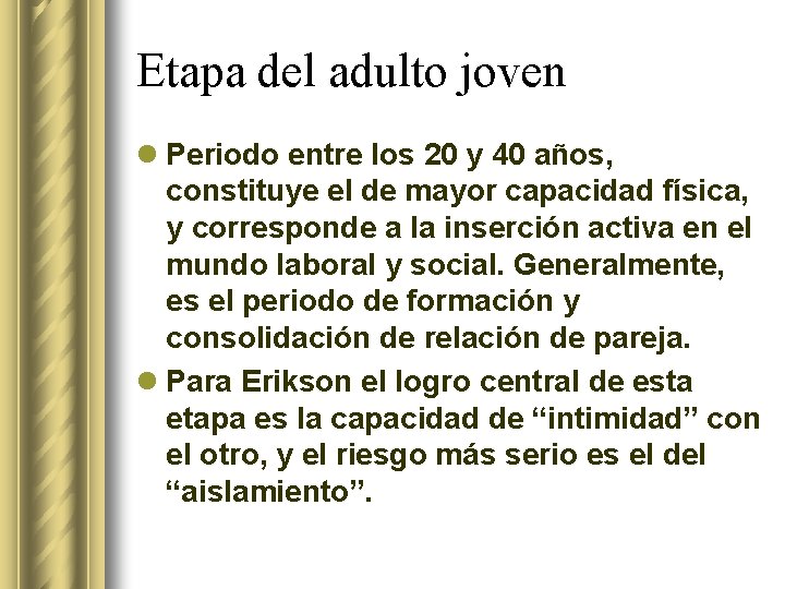 Etapa del adulto joven l Periodo entre los 20 y 40 años, constituye el