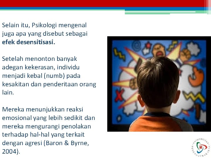 Selain itu, Psikologi mengenal juga apa yang disebut sebagai efek desensitisasi. Setelah menonton banyak