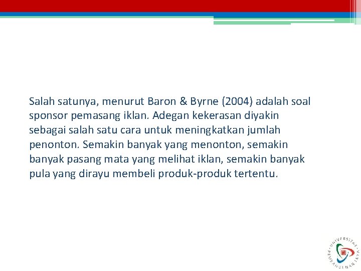 Salah satunya, menurut Baron & Byrne (2004) adalah soal sponsor pemasang iklan. Adegan kekerasan