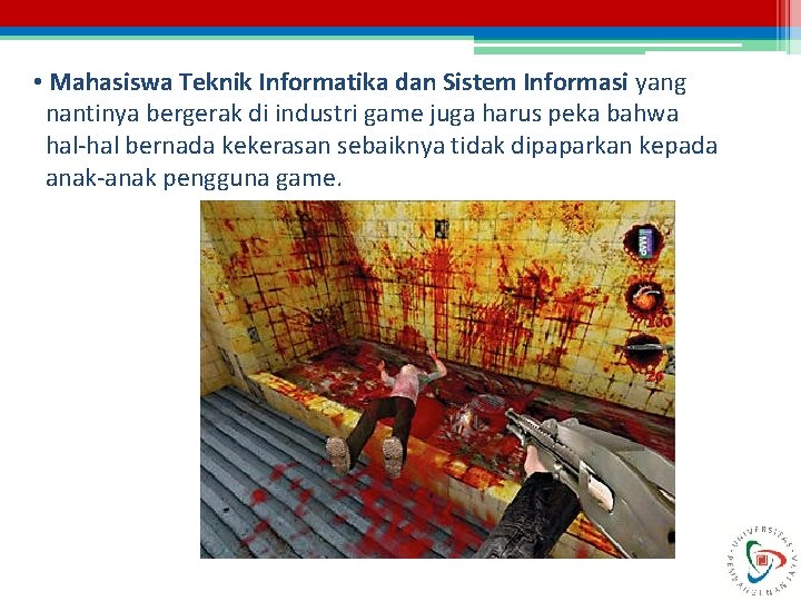  • Mahasiswa Teknik Informatika dan Sistem Informasi yang nantinya bergerak di industri game