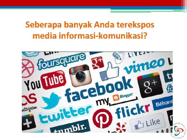 Seberapa banyak Anda terekspos media informasi-komunikasi? 