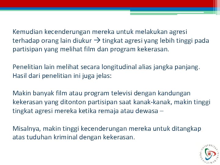 Kemudian kecenderungan mereka untuk melakukan agresi terhadap orang lain diukur tingkat agresi yang lebih