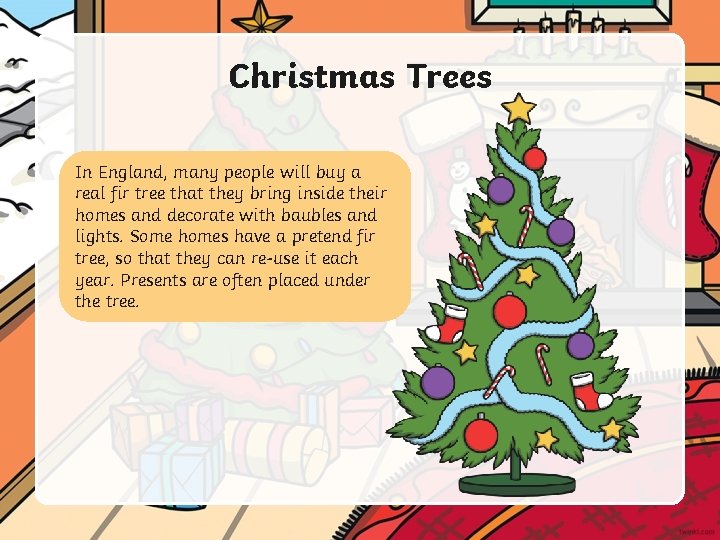 Christmas Trees In England, many people will buy a real fir tree that they