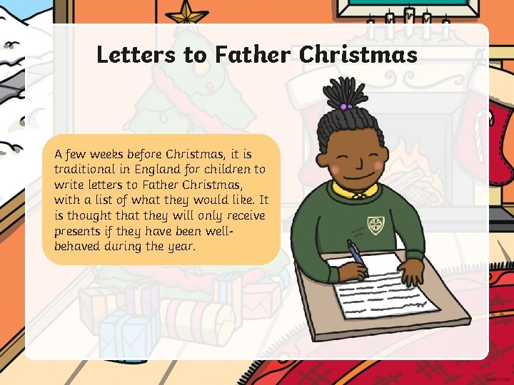 Letters to Father Christmas A few weeks before Christmas, it is traditional in England