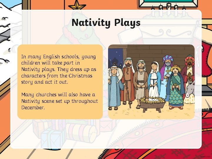 Nativity Plays In many English schools, young children will take part in Nativity plays.