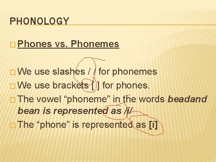 PHONOLOGY � Phones � We vs. Phonemes use slashes / / for phonemes �