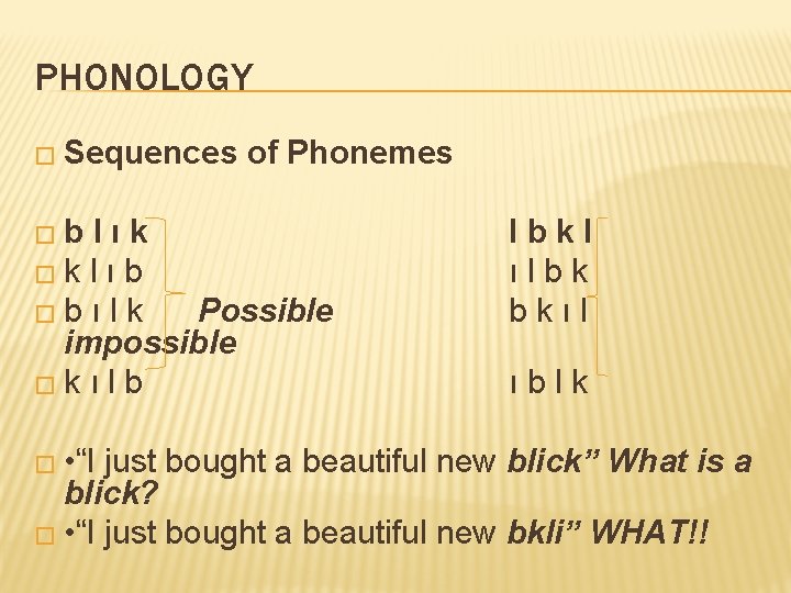 PHONOLOGY � Sequences �b of Phonemes lık �k l ı b �b ı l