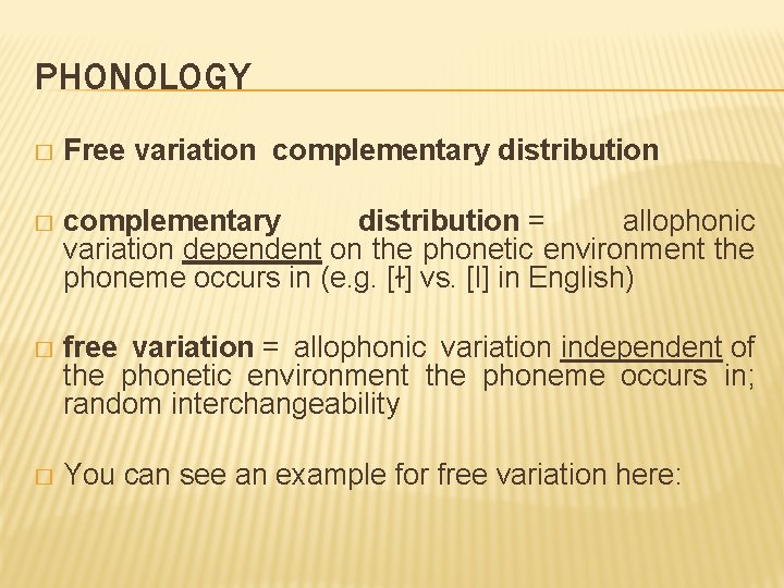 PHONOLOGY � Free variation complementary distribution � complementary distribution = allophonic variation dependent on