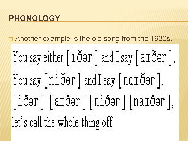 PHONOLOGY � Another example is the old song from the 1930 s: 