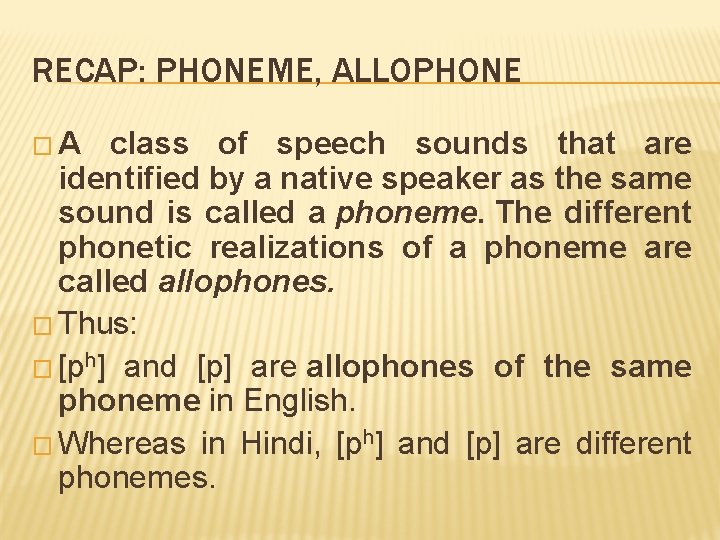 RECAP: PHONEME, ALLOPHONE �A class of speech sounds that are identified by a native