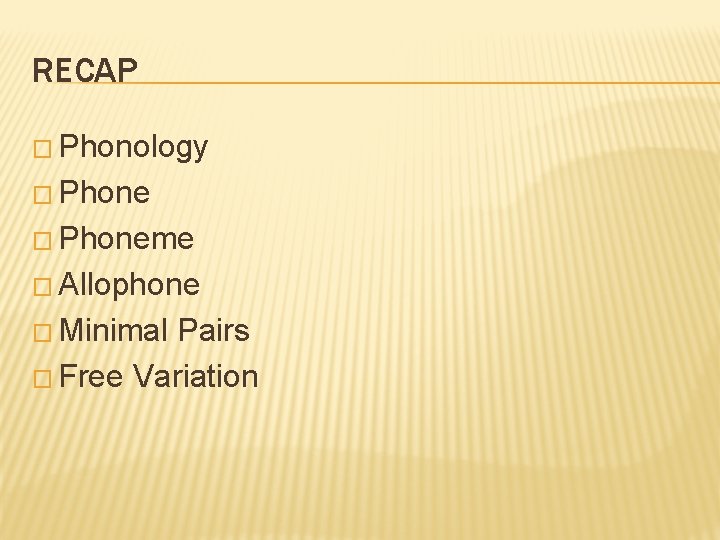 RECAP � Phonology � Phoneme � Allophone � Minimal Pairs � Free Variation 