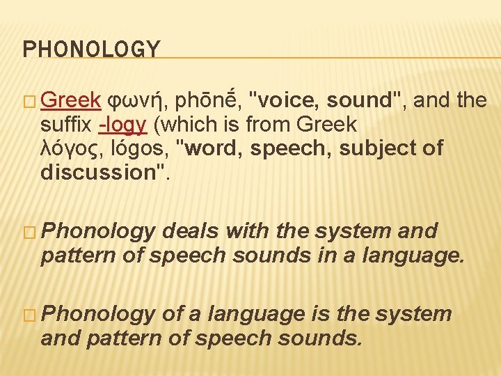 PHONOLOGY � Greek φωνή, phōnḗ, "voice, sound", and the suffix -logy (which is from