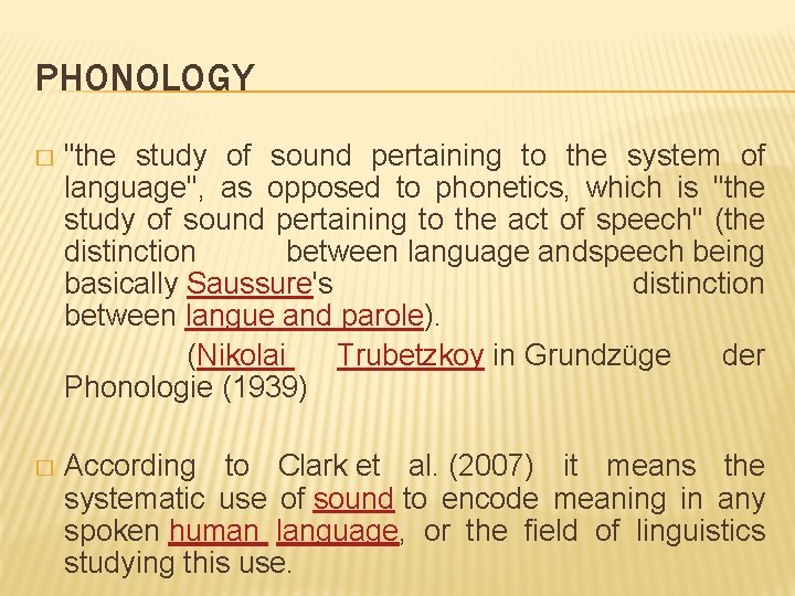 PHONOLOGY � "the study of sound pertaining to the system of language", as opposed