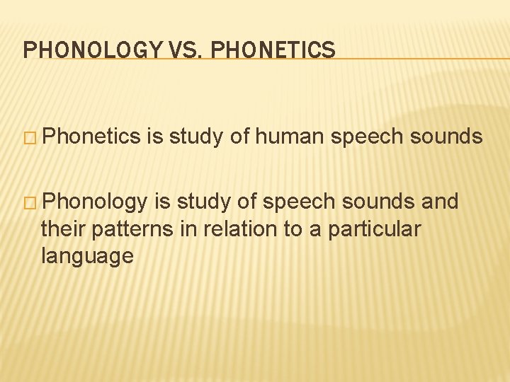 PHONOLOGY VS. PHONETICS � Phonetics is study of human speech sounds � Phonology is