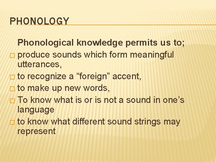 PHONOLOGY Phonological knowledge permits us to; � produce sounds which form meaningful utterances, �