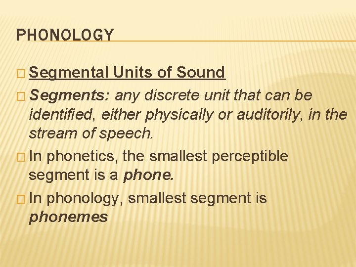 PHONOLOGY � Segmental Units of Sound � Segments: any discrete unit that can be