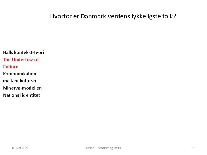 Hvorfor er Danmark verdens lykkeligste folk? Halls kontekst-teori The Undertow of Culture Kommunikation mellem