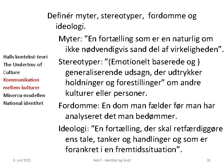 Definér myter, stereotyper, fordomme og ideologi. Myter: ”En fortælling som er en naturlig om