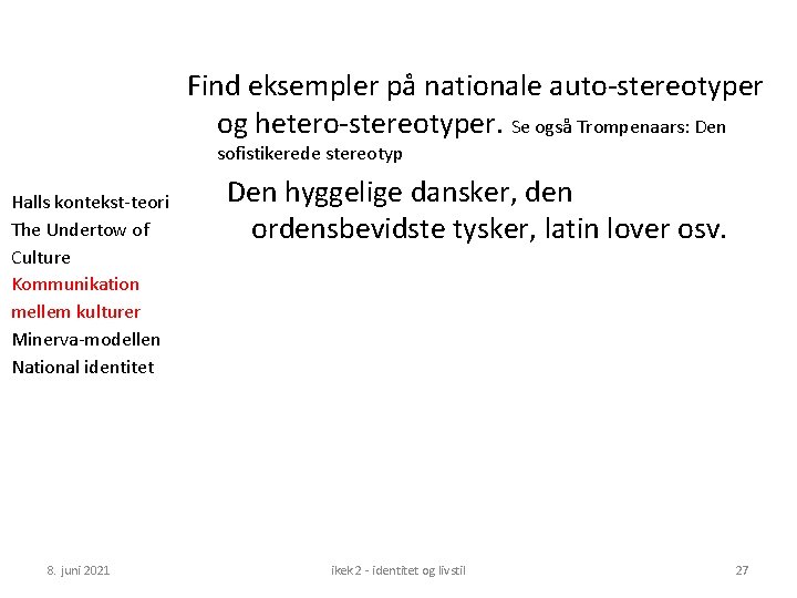 Find eksempler på nationale auto-stereotyper og hetero-stereotyper. Se også Trompenaars: Den sofistikerede stereotyp Halls